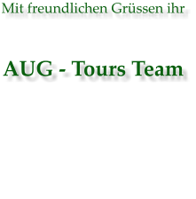 Mit freundlichen Grssen ihr AUG - Tours Team